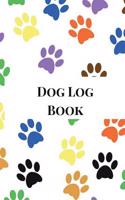 Dog Log Book: Dog Record Book, Pet Organizer, Health & Wellness Log for Dogs, Dog Vaccination Record Book, a Dog Journal. Paw Print Theme