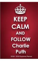 Keep Calm and Follow Charlie Puth 2018-2019 Supreme Planner