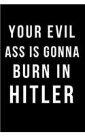 Your Evil Ass Is Gonna Burn in Hitler: Blank Line Journal