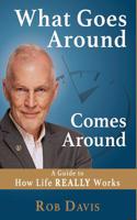 What Goes Around Comes Around: A Guide to How Life Really Works