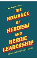 Romance of Heroism and Heroic Leadership