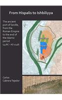 From Hispalis to Ishbiliyya: The Ancient Port of Seville, from the Roman Empire to the End of the Islamic Period (45 BC - AD 1248)