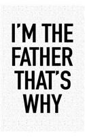 I'm the Father That's Why: A 6x9 Inch Matte Softcover Notebook Journal with 120 Blank Lined Pages and a Funny Parenting Cover Slogan