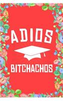 Adios Bitchachos Graduation Journal Notebook: Blank Floral Lined Ruled for Writing 6x9 120 Pages