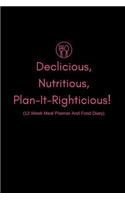 Delicious Nutritious Plan-It-Righticious! (12 Week Meal Planner and Food Diary)