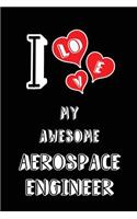 I Love My Awesome Aerospace Engineer: Blank Lined 6x9 Love Your Aerospace Engineer Journal/Notebooks as Gift for Birthday, Valentine's Day, Anniversary, Thanks Giving, Christmas, Graduat