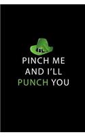 Pinch Me and I'll Punch You: Funny St. Paddy's Day Novelty Gift Small Blank Lined Notebook to Write in Ideas