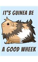 It's Guinea Be a Good Wheek Lined Notebook