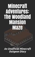 Minecraft Adventures: The Woodland Mansion Maze: An Unofficial Minecraft Dungeon Diary