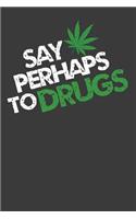 Say Perhaps to Drugs