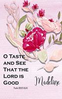 Madeline: O Taste and See That the Lord Is Good: Christian Journal with Bible Topics and Verses