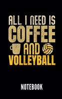 All I Need Is Coffee and Volleyball Notebook