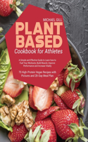 Plant Based Cookbook for Athletes: A Simple and Effective Guide to Learn how to Fuel Your Workouts, Build Muscle, Improve Performance and Increase Vitality - 75 High-Protein Vegan Rec