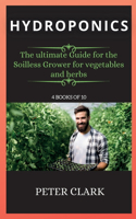 Hydroponics: The ultimate Guide for the Soilless Grower for vegetables and herbs(4 Hydroponics)