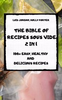 The Bible of Recipes Sous Vide 2 in 1 100+ Easy, Healthy and Delicious Recipes