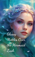 Glassy Mottles Over the Mermaid Lash