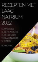 Recepten Met Laag Natrium 2022: Eenvoudige Recepten Om de Bloeddruk Te Verlagen Voor Starters