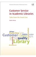 Customer Service in Academic Libraries: Tales from the Front Line (Chandos Information Professional Series)
