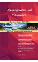 Operating System Level Virtualization A Complete Guide - 2020 Edition
