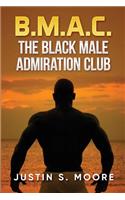 B.M.A.C.: The Black Male Admiration Club