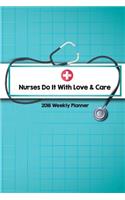 2018 Weekly Planner Nurses Do It With Love & Care