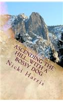 Ascending The Hill...With A Bossy Dog: The Continued Adventures of a Worshiping Mom