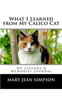 What I Learned from My Calico Cat: My Lessons & Memories Journal