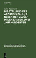 Die Stellung Des Apostels Paulus Neben Den Zwölf in Den Ersten Zwei Jahrhunderten: (3 Beihefte Zur Zeitschrift Für die Neutestamentliche Wissensch)