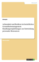 Achtsamkeit und Resilienz im betrieblichen Gesundheitsmanagement. Handlungsempfehlungen zur Entwicklung personaler Ressourcen