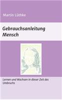 Gebrauchsanleitung Mensch: Lernen und Wachsen in dieser Zeit des Umbruchs