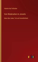 Vom Wiedersehen im Jenseits: Ideen über Leben, Tod und Unsterblichkeit