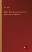 Stories of Inventors and Discoverers in Science and the Useful Arts