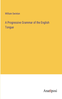 Progressive Grammar of the English Tongue