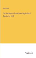 The Gardeners' Chronicle and Agricultural Gazette for 1858