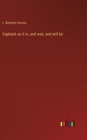 Yaphank as it is, and was, and will be
