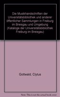 Kataloge Der Universitatsbibliothek Freiburg Im Breisgau / Die Handschriften Der Universitatsbibliothek Und Anderer Offentlicher Sammlungen in Freiburg Im Breisgau Und Umgebung / Die Musikhandschriften Der Universitatsbibliothek Und Anderer Offentl