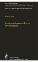 Vertrag und Spatere Praxis Im Volkerrecht / Treaty and Subsequent Practice in International Law: Zum Einfluss Der Praxis Auf Inhalt Und Bestand Volkerrechtlicher Vertrage(84 Beitrage zum Auslandischen Offentlichen Recht und Volkerrecht)