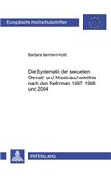 Die Systematik Der Sexuellen Gewalt- Und Missbrauchsdelikte Nach Den Reformen 1997, 1998 Und 2004