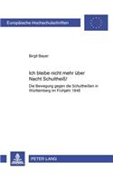 Ich Bleibe Nicht Mehr Ueber Nacht Schultheiss!: Die Bewegung Gegen Die Schultheißen in Wuerttemberg Im Fruehjahr 1848