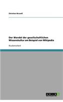 Der Wandel der gesellschaftlichen Wissenskultur am Beispiel von Wikipedia