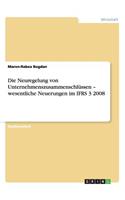 Die Neuregelung von Unternehmenszusammenschlüssen - wesentliche Neuerungen im IFRS 3 2008