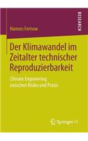 Der Klimawandel im Zeitalter technischer Reproduzierbarkeit: Climate Engineering zwischen Risiko und Praxis(German)