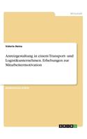 Anreizgestaltung in einem Transport- und Logistikunternehmen. Erhebungen zur Mitarbeitermotivation