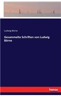 Gesammelte Schriften von Ludwig Börne