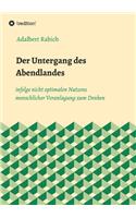 Untergang des Abendlandes infolge nicht optimalen Nutzens menschlicher Veranlagung zum Denken