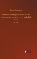 History of the Expedition under the Command of Captains Lewis and Clark Vol. II