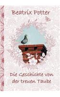 Geschichte von der treuen Taube: deutsche Erstveröffentlichung!, The Tale of the Faithful Dove; Peter, Hase, Kinder, Kinderbuch, Klassiker, Schulkinder, Vorschule, 1. 2. 3. 4. Klass