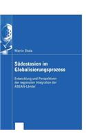 Südostasien Im Globalisierungsprozess: Entwicklung Und Perspektiven Der Regionalen Integration Der Asean-Länder