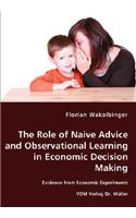 Role of Naive Advice and Observational Learning in Economic Decision Making - Evidence from Economic Experiments