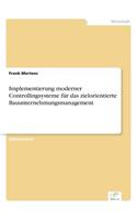 Implementierung moderner Controllingsysteme für das zielorientierte Bauunternehmungsmanagement